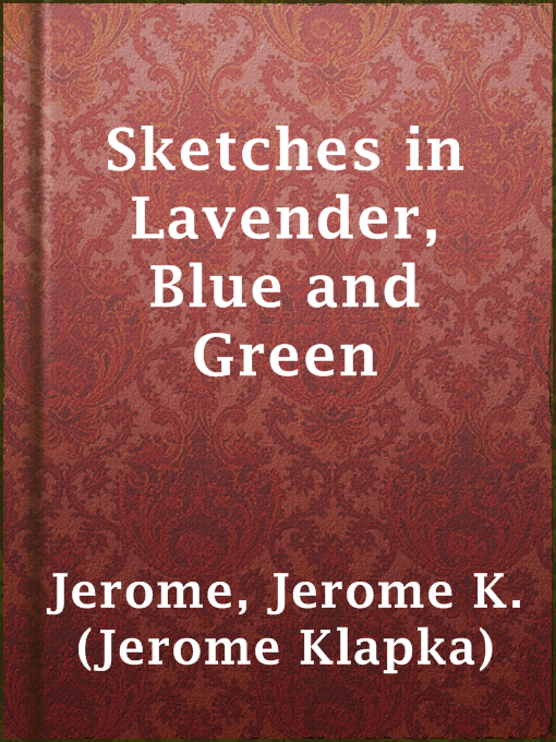 Title details for Sketches in Lavender, Blue and Green by Jerome K. (Jerome Klapka) Jerome - Available